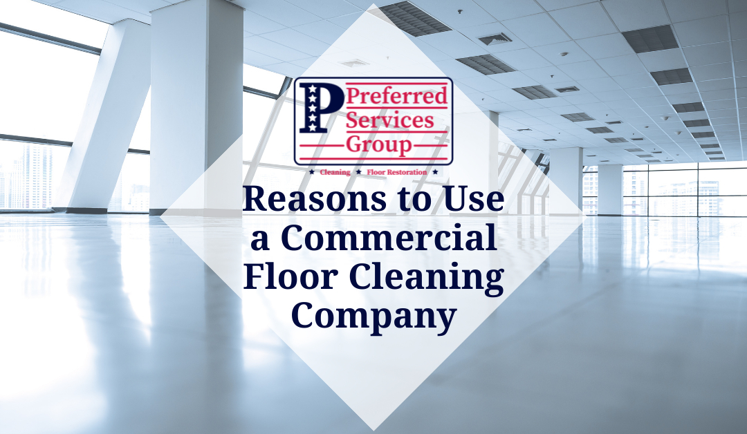 Reasons to Use a Commercial Floor Cleaning Company
